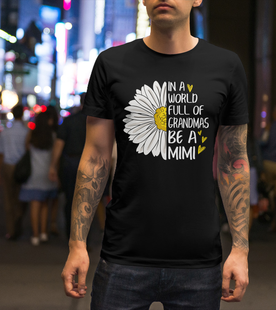 In A World Full Of Grandmas Be A Mimi Daisy Heart T-Shirt