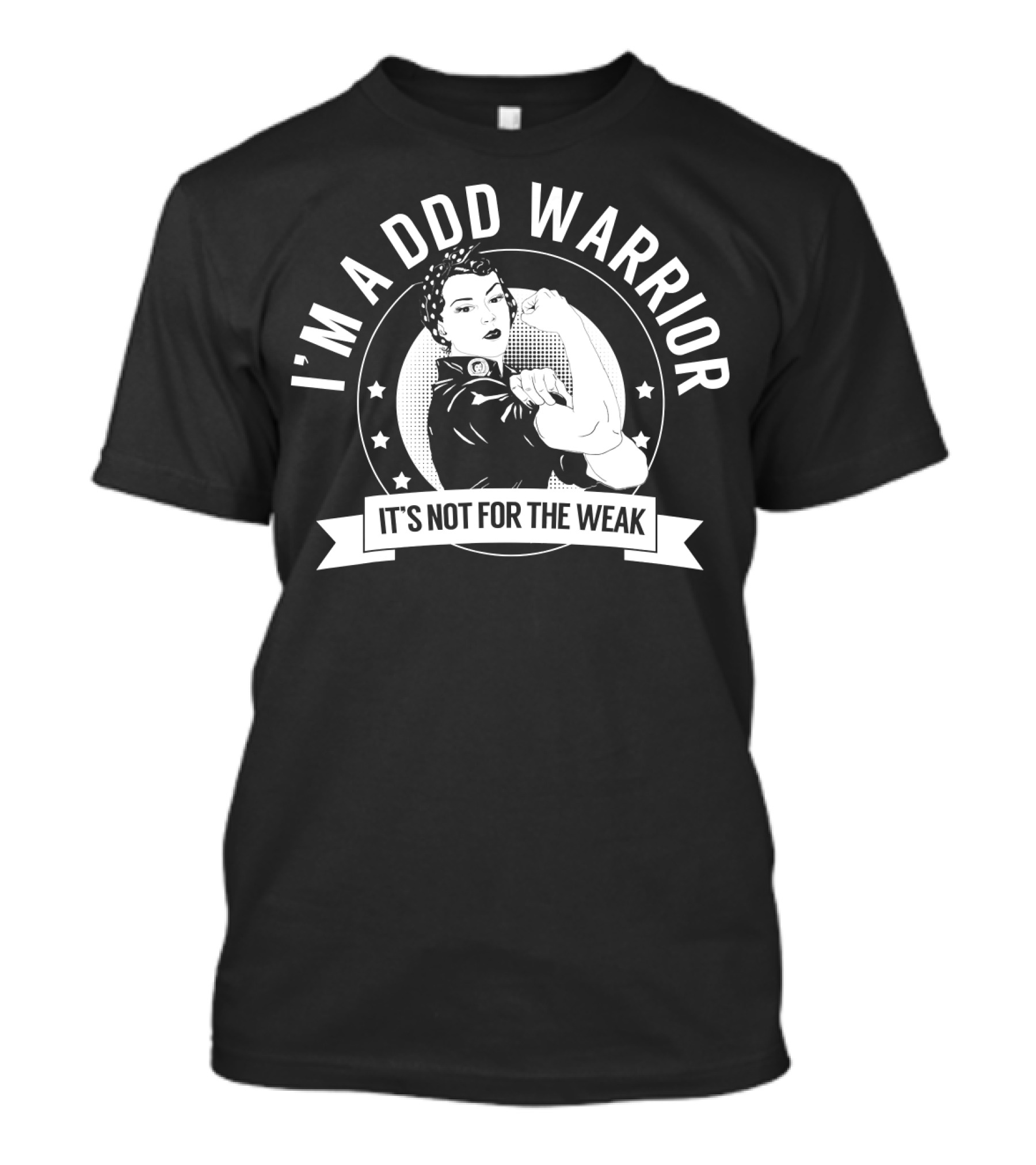 I'm A DDD Warrior It's Not For The Weak T-Shirt