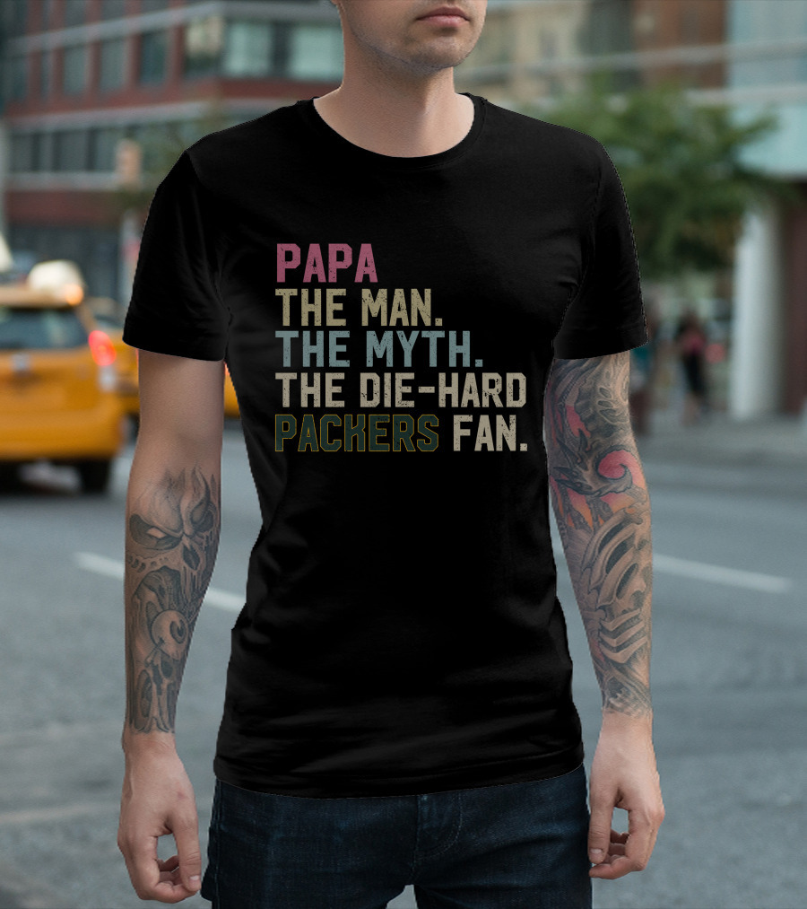 PAPA THE MAN THE MYTH THE DIE-HARD PACKERS FAN T-Shirt