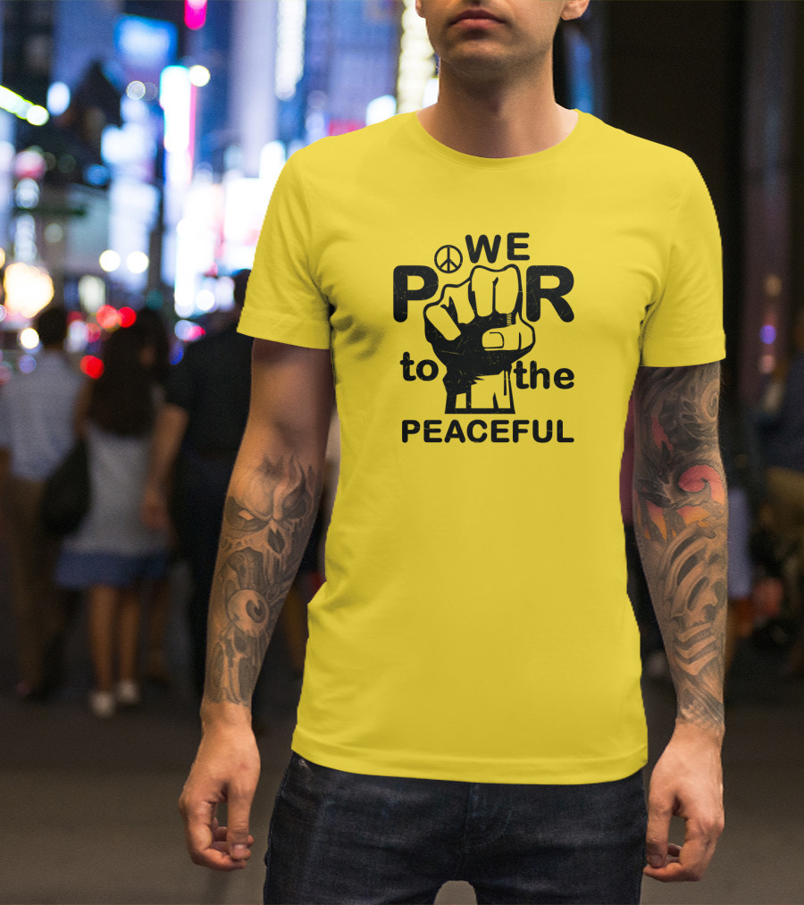 WE Power To The Peaceful Fist Symbol Peace Sign T-Shirt