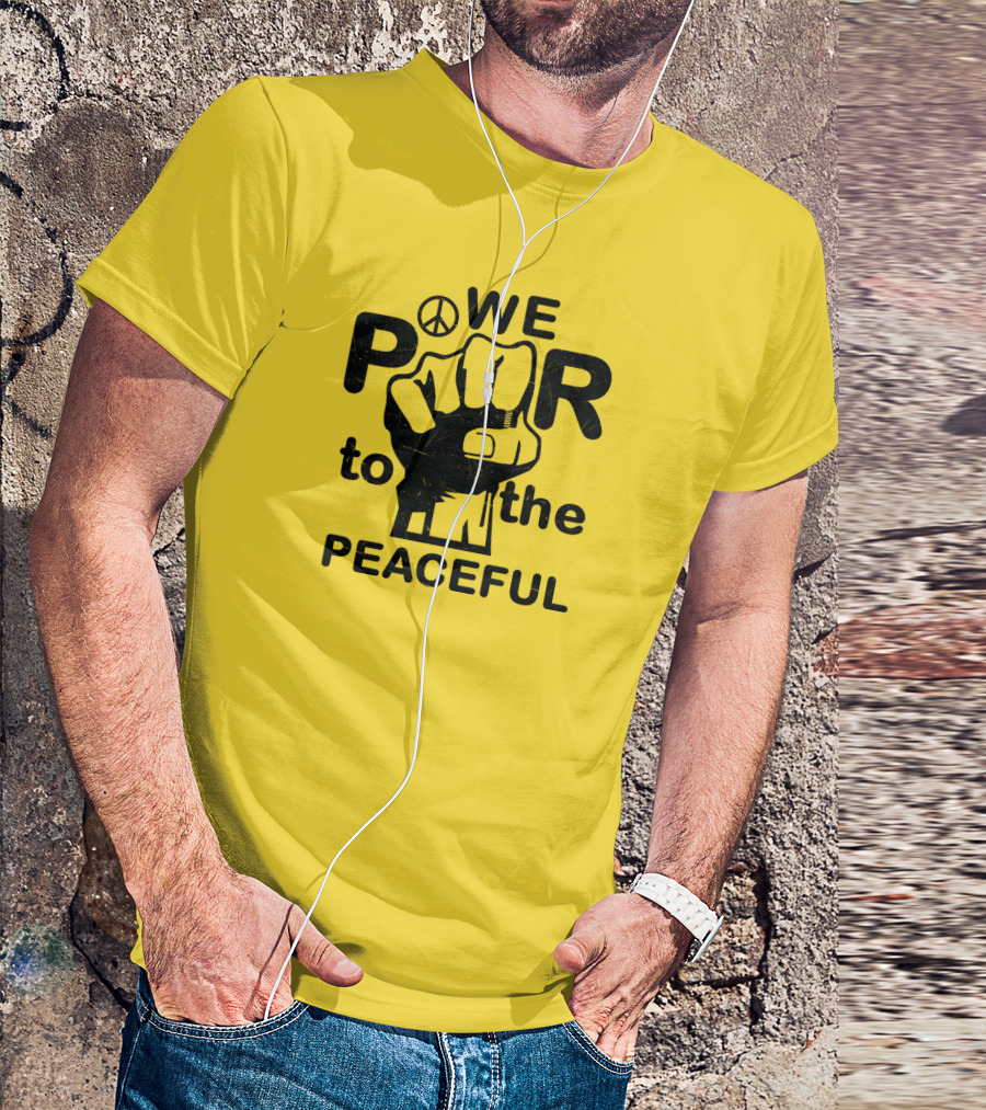 WE Power To The Peaceful Fist Symbol Peace Sign T-Shirt