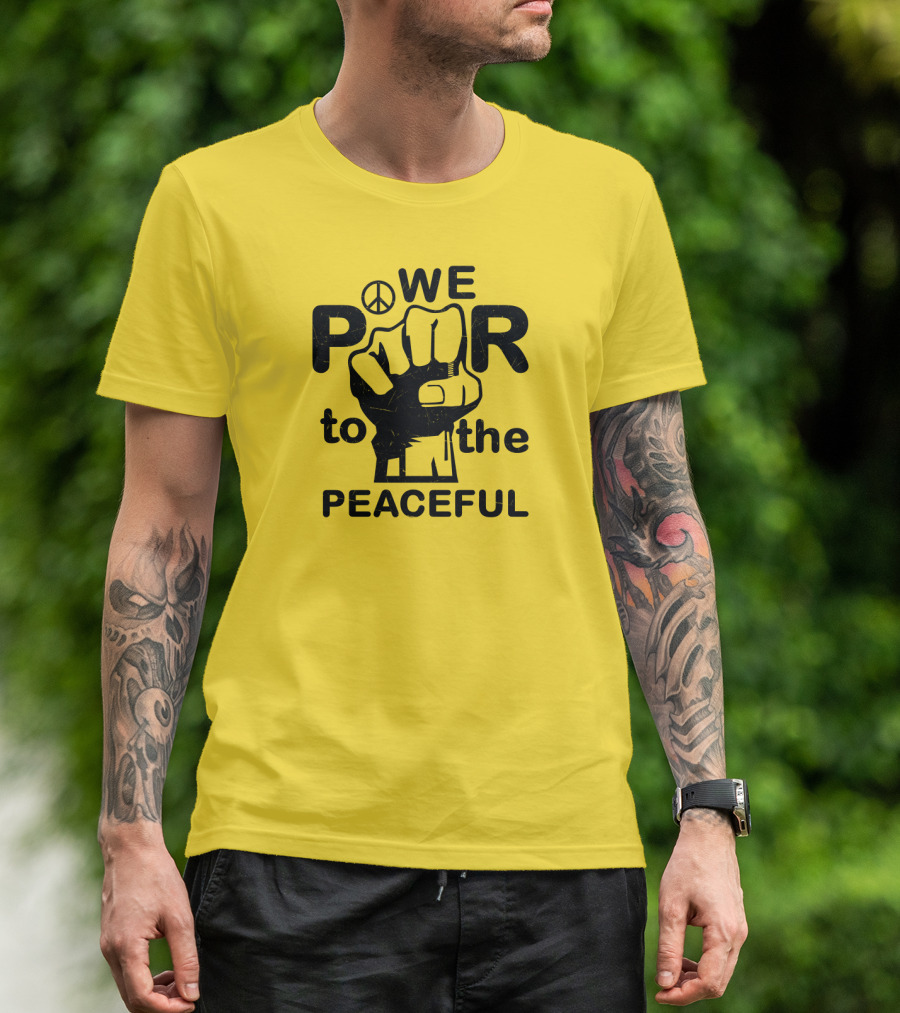 WE Power To The Peaceful Fist Symbol Peace Sign T-Shirt