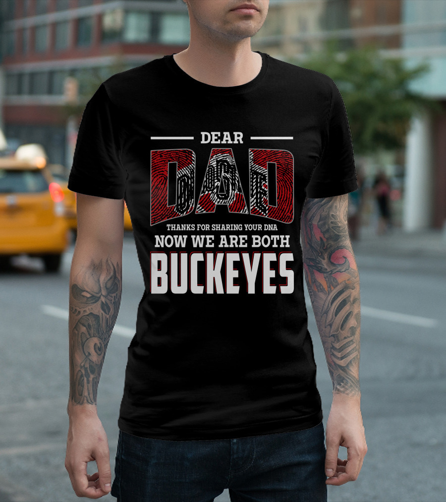 Dear Dad Thanks For Sharing Your Dna Now We Are Both Buckeyes T-Shirt