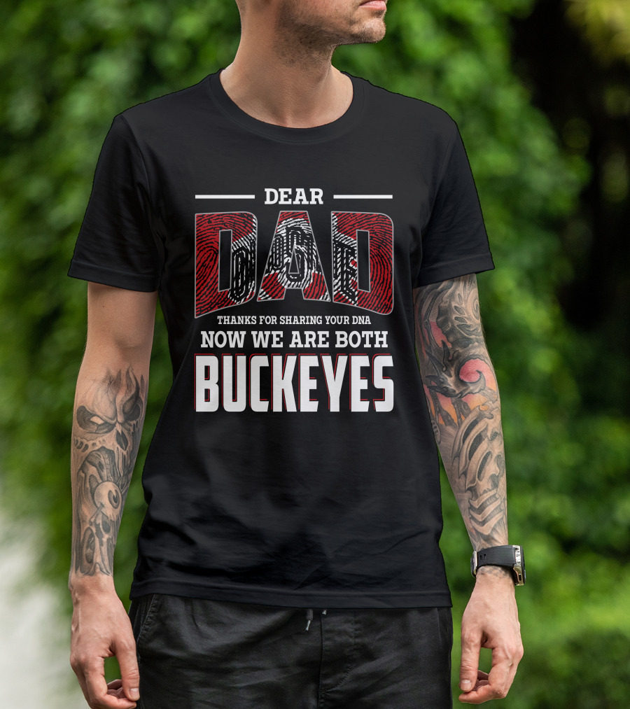 Dear Dad Thanks For Sharing Your Dna Now We Are Both Buckeyes T-Shirt