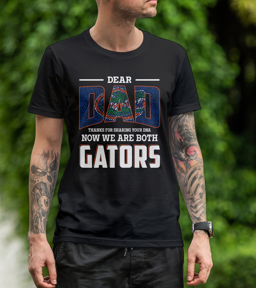 Dear Dad Thanks For Sharing Your Dna Now We Are Both Gators T-Shirt