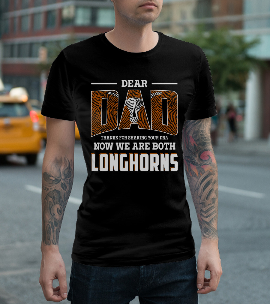 Dear Dad Thanks For Sharing Your Dna Now We Are Both Longhorns T-Shirt