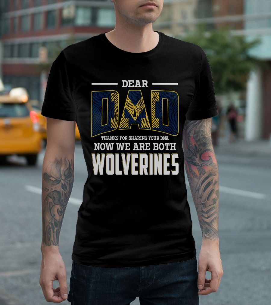 Dear Dad Thanks For Sharing Your Dna Now We Are Both Wolverines T-Shirt