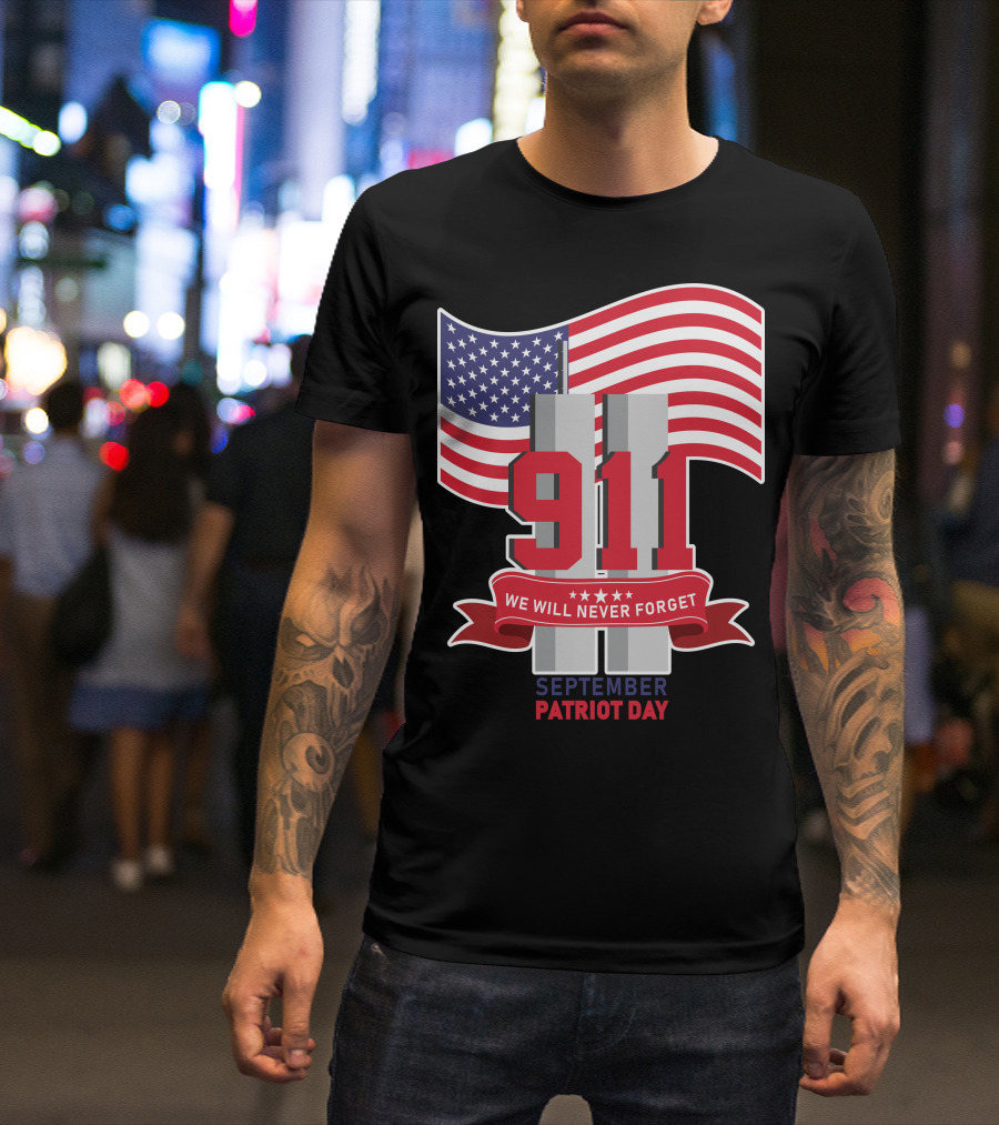 911 We Will Never Forget September Patriot Day T-Shirt
