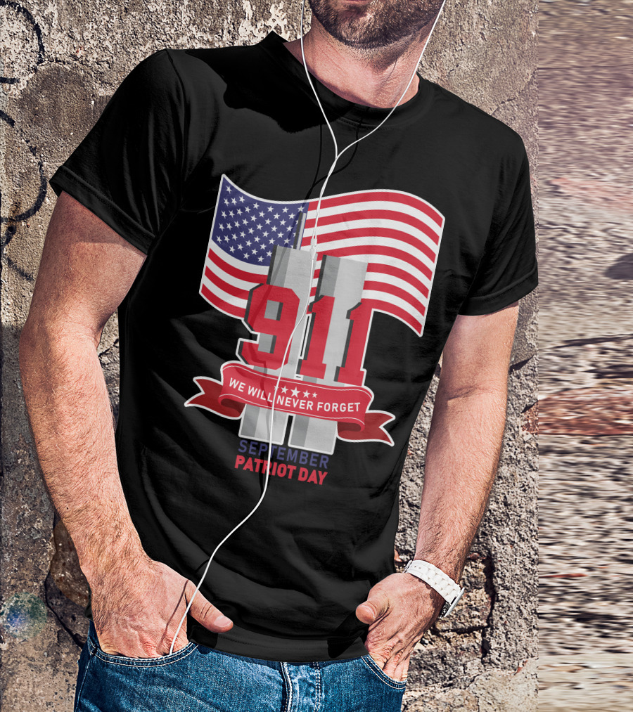911 We Will Never Forget September Patriot Day T-Shirt