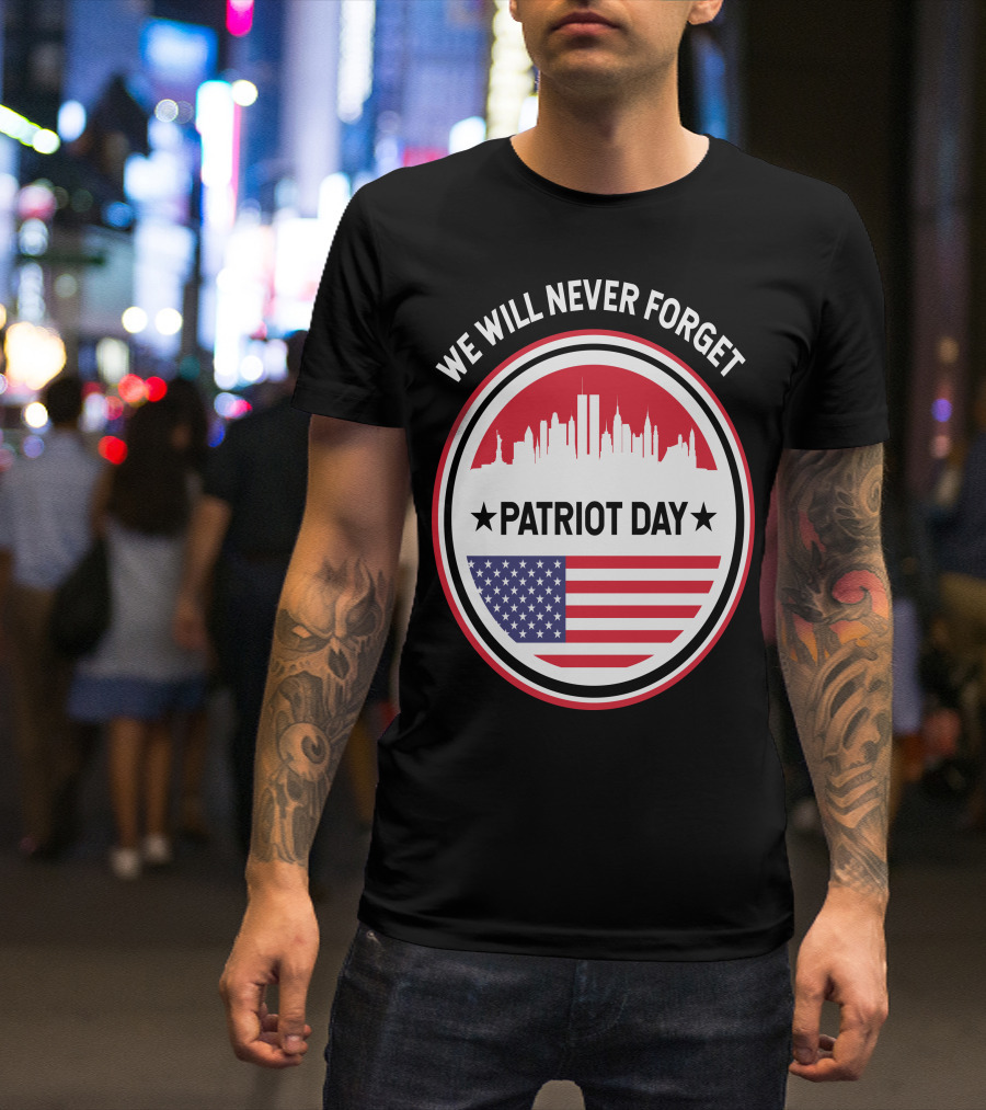 We Will Never Forget Patriot Day USA 9.11 Heroes Commemorate T-Shirt