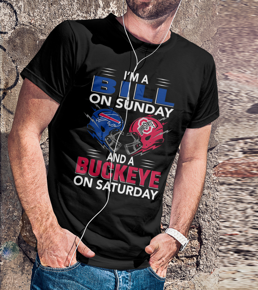 I'm A Bill On Sunday And A Buckeye On Saturday Football Fan Gear T-Shirt