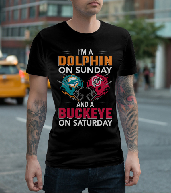 I'm A Dolphin On Sunday And A Buckeye On Saturday Miami Football Ohio State Helmets T-Shirt