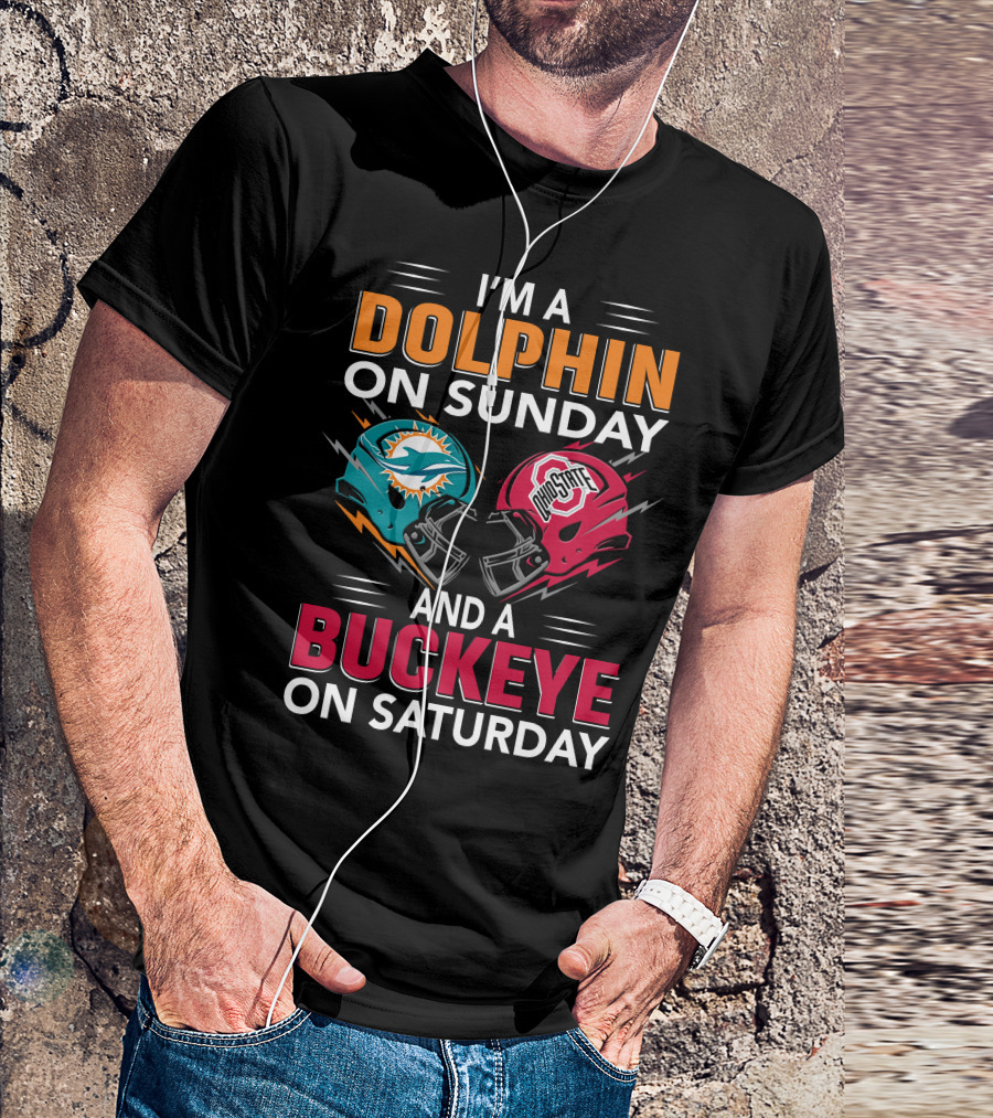I'm A Dolphin On Sunday And A Buckeye On Saturday Miami Football Ohio State Helmets T-Shirt