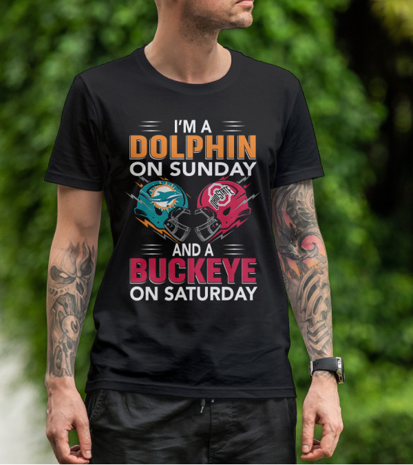 I'm A Dolphin On Sunday And A Buckeye On Saturday Miami Football Ohio State Helmets T-Shirt