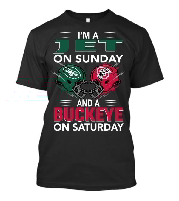 I'm A New York Jets Fan On Sunday And An Ohio State Buckeyes Supporter On Saturday T-Shirt