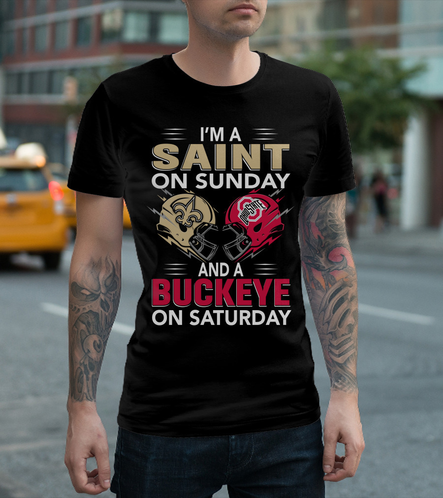I'm A Saint On Sunday And A Buckeye On Saturday Nfl College Football Helmet Combination T-Shirt
