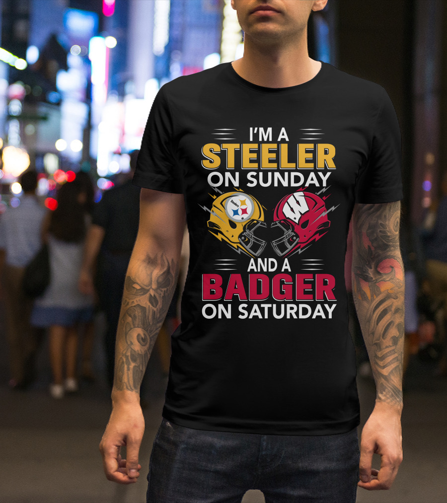I'm A Steeler On Sunday And A Badger On Saturday T-Shirt