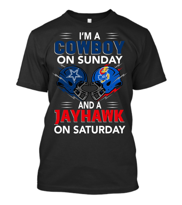 I'm A Cowboy On Sunday And A Jayhawk On Saturday Dallas Football Kansas Helmets T-Shirt