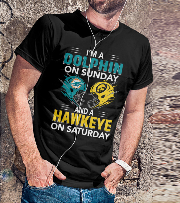 I'm A Miami Dolphin On Sunday And An Iowa Hawkeye On Saturday T-Shirt