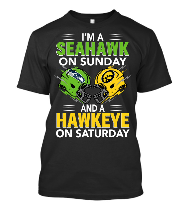 I'm A Seahawk On Sunday And A Hawkeye On Saturday T-Shirt