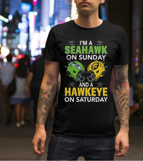 I'm A Seahawk On Sunday And A Hawkeye On Saturday T-Shirt