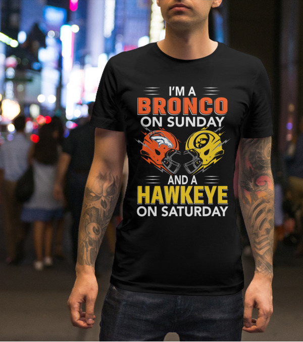 I'm A Bronco On Sunday And A Hawkeye On Saturday Football Helmets T-Shirt