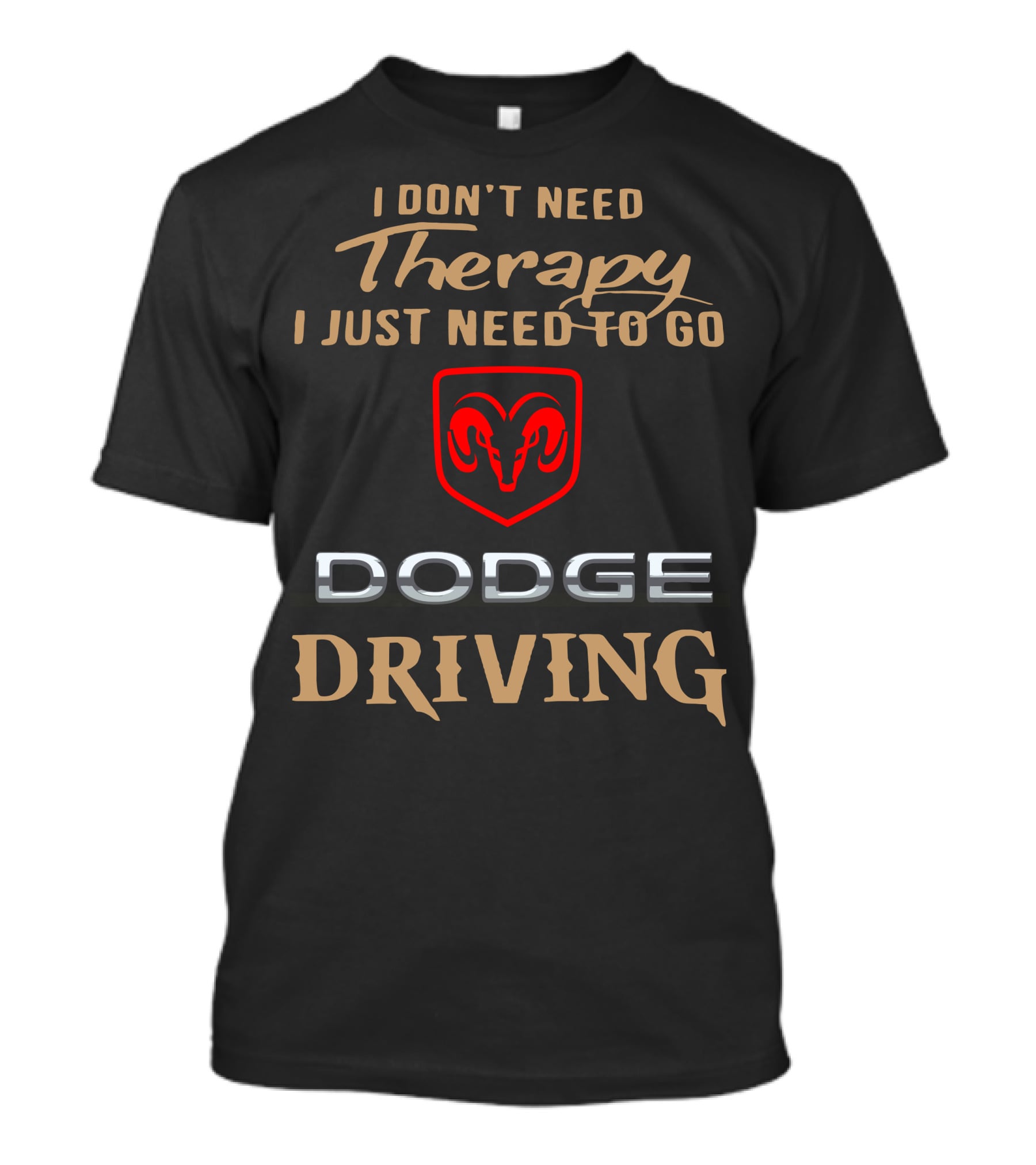I Don't Need Therapy I Just Need To Go Dodge Driving T-Shirt