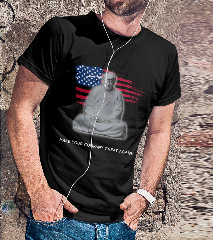 MAKE YOUR COMPANY GREAT AGAIN Meditation Statue With American Flag Background T-Shirt