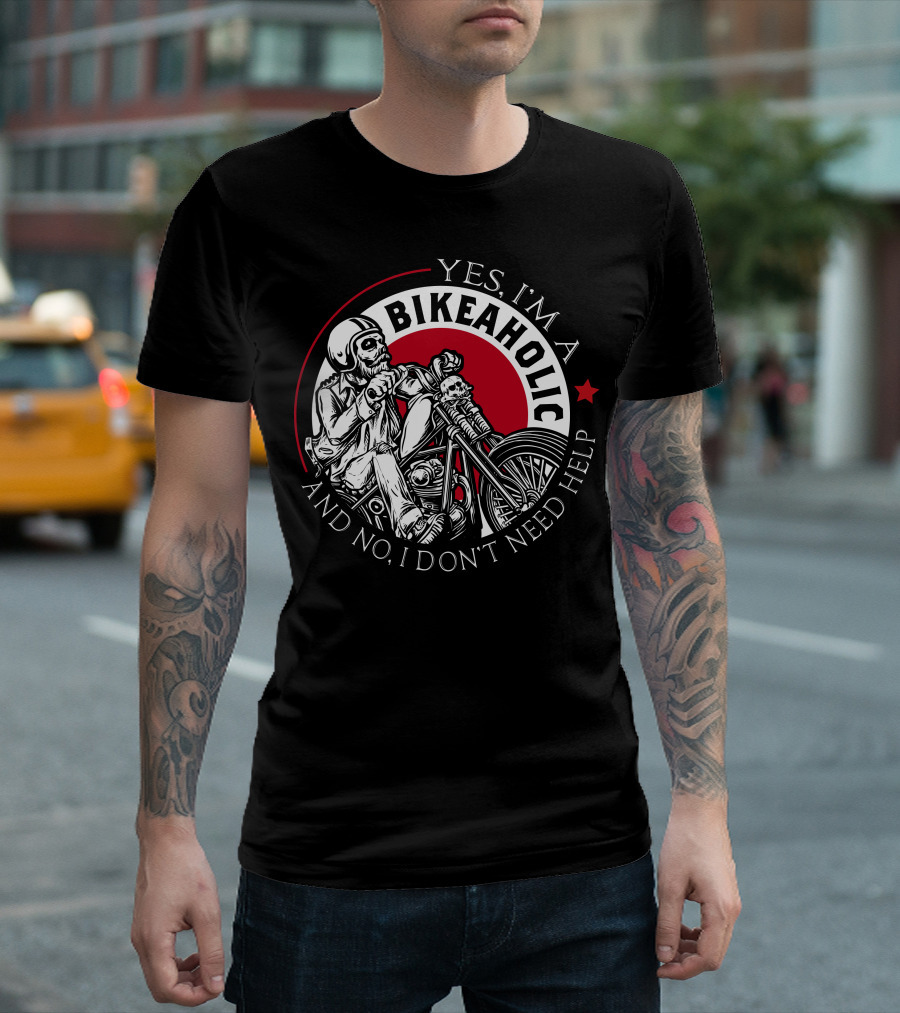 Yes I'm A Bikeaholic Skull Rider And No I Don't Need Help T-Shirt