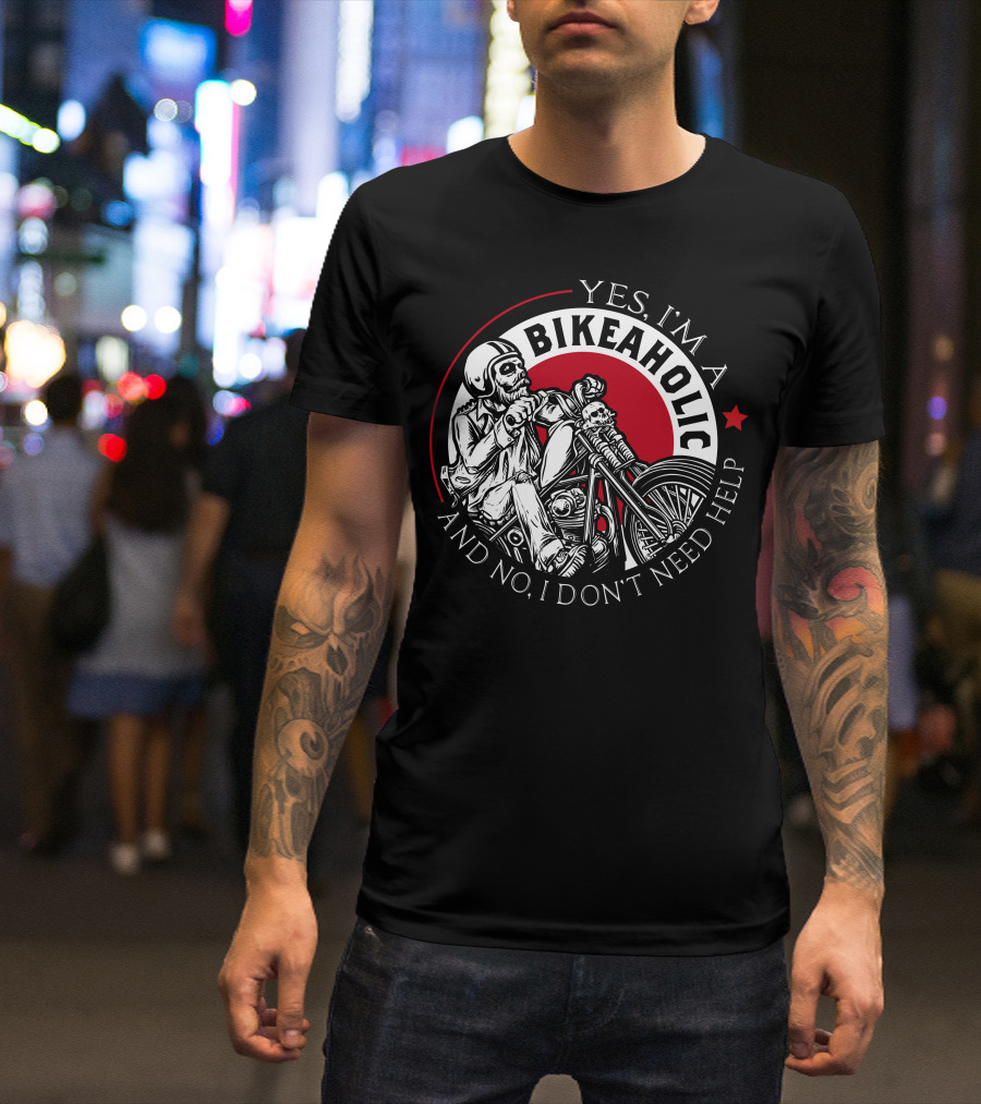 Yes I'm A Bikeaholic Skull Rider And No I Don't Need Help T-Shirt