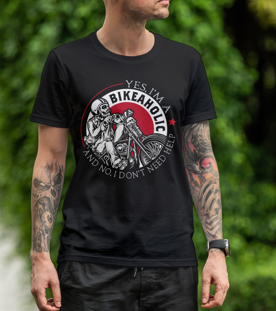 Yes I'm A Bikeaholic Skull Rider And No I Don't Need Help T-Shirt