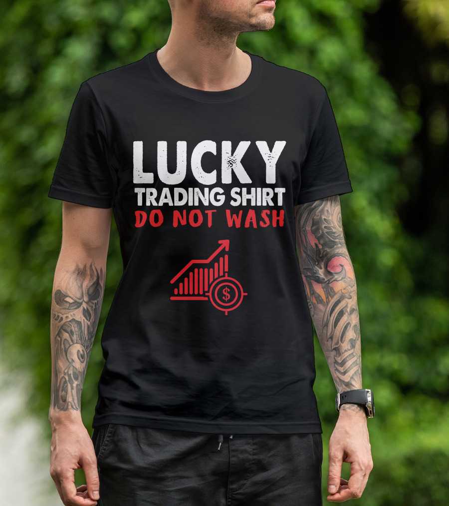 Lucky Trading Shirt Do Not Wash Funny Stock Market Chart T-Shirt