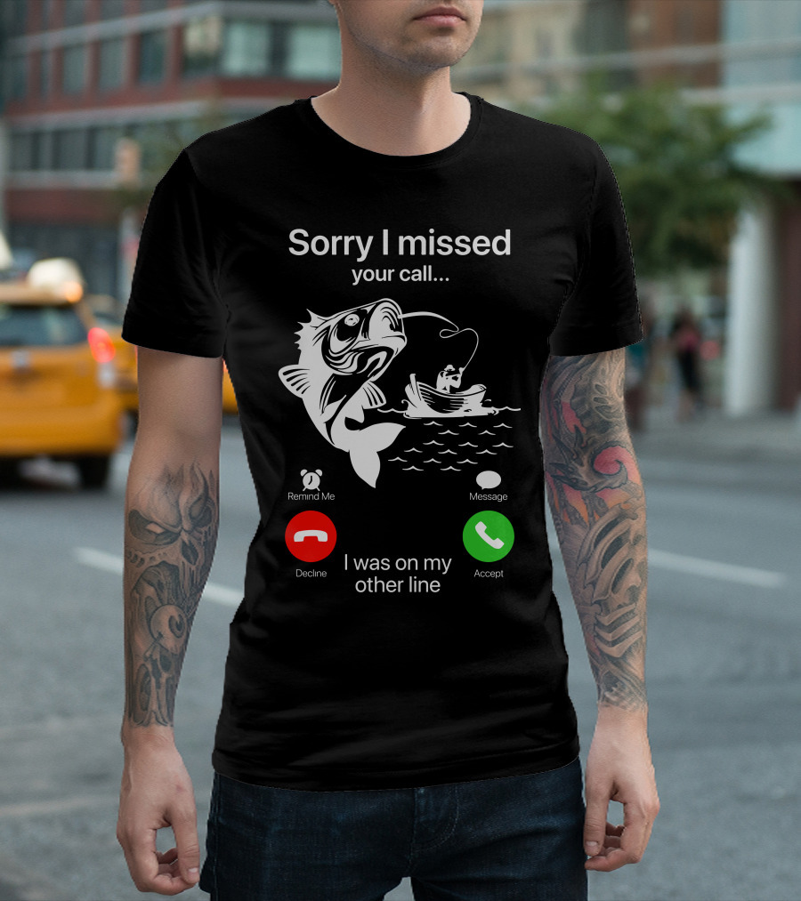 Sorry I Missed Your Call I Was on My Other Line Fishing Boat Ocean T-Shirt