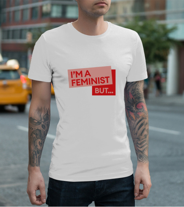 I'm A Feminist But. Guilty Feminist Merch T-Shirt