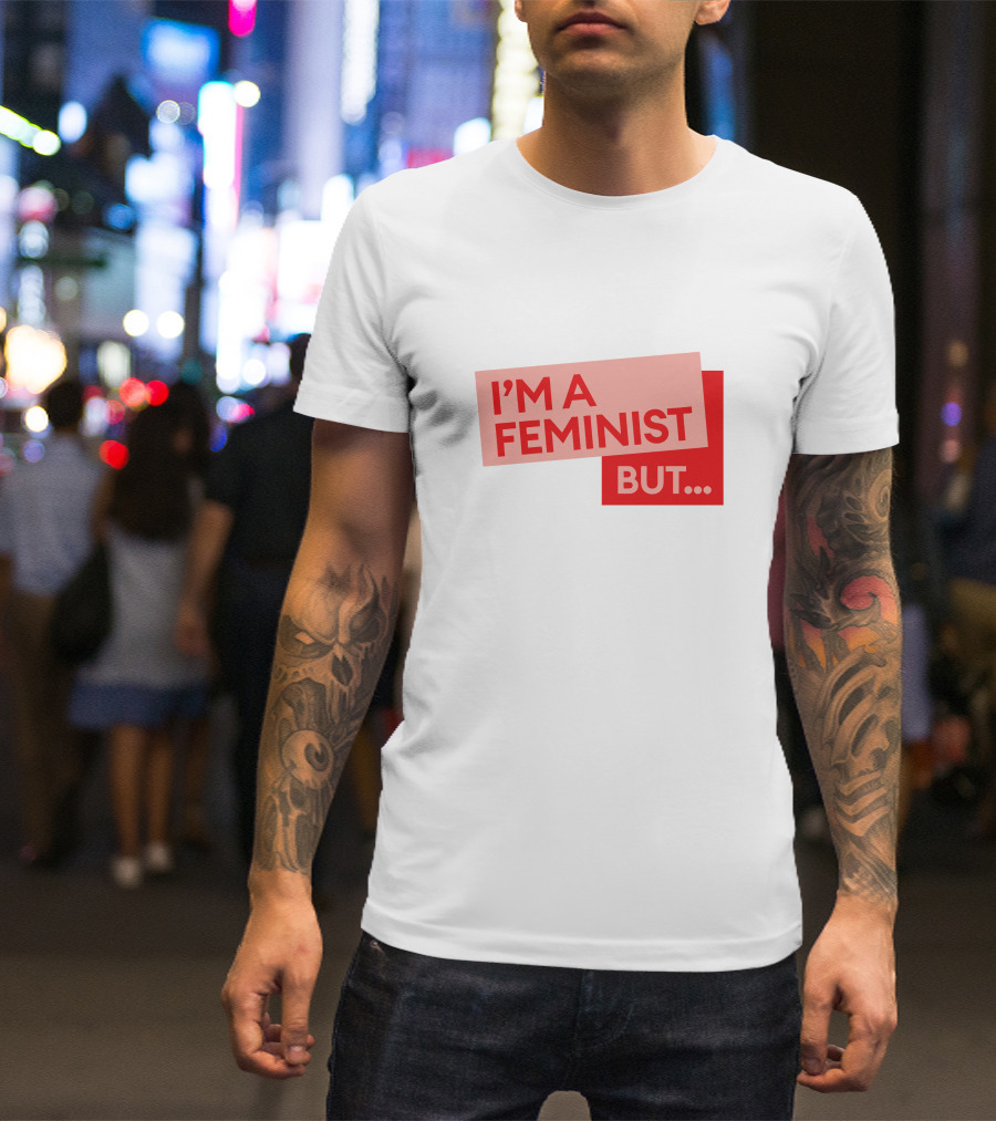 I'm A Feminist But. Guilty Feminist Merch T-Shirt