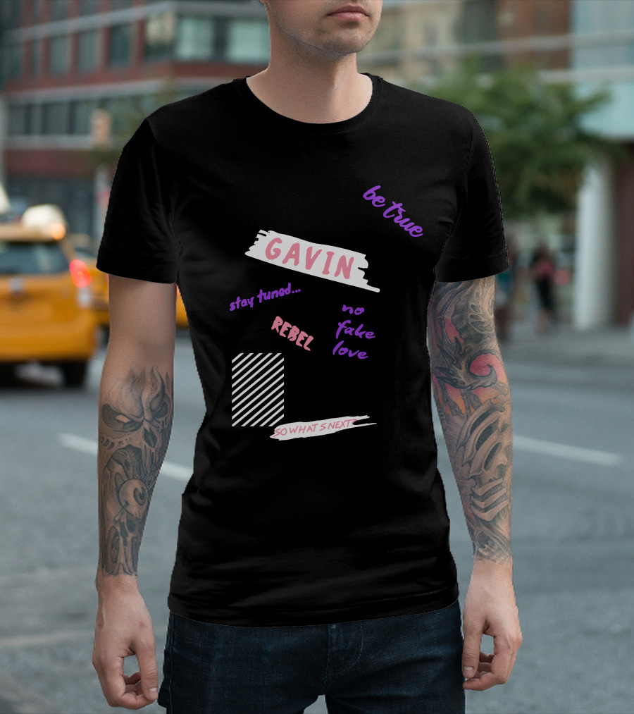 Gavin Stay Tuned Rebel Be True No Fake Love So What's Next T-Shirt