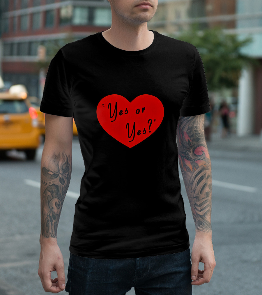 Valentine's Day Heart Yes Or Yes? T-Shirt