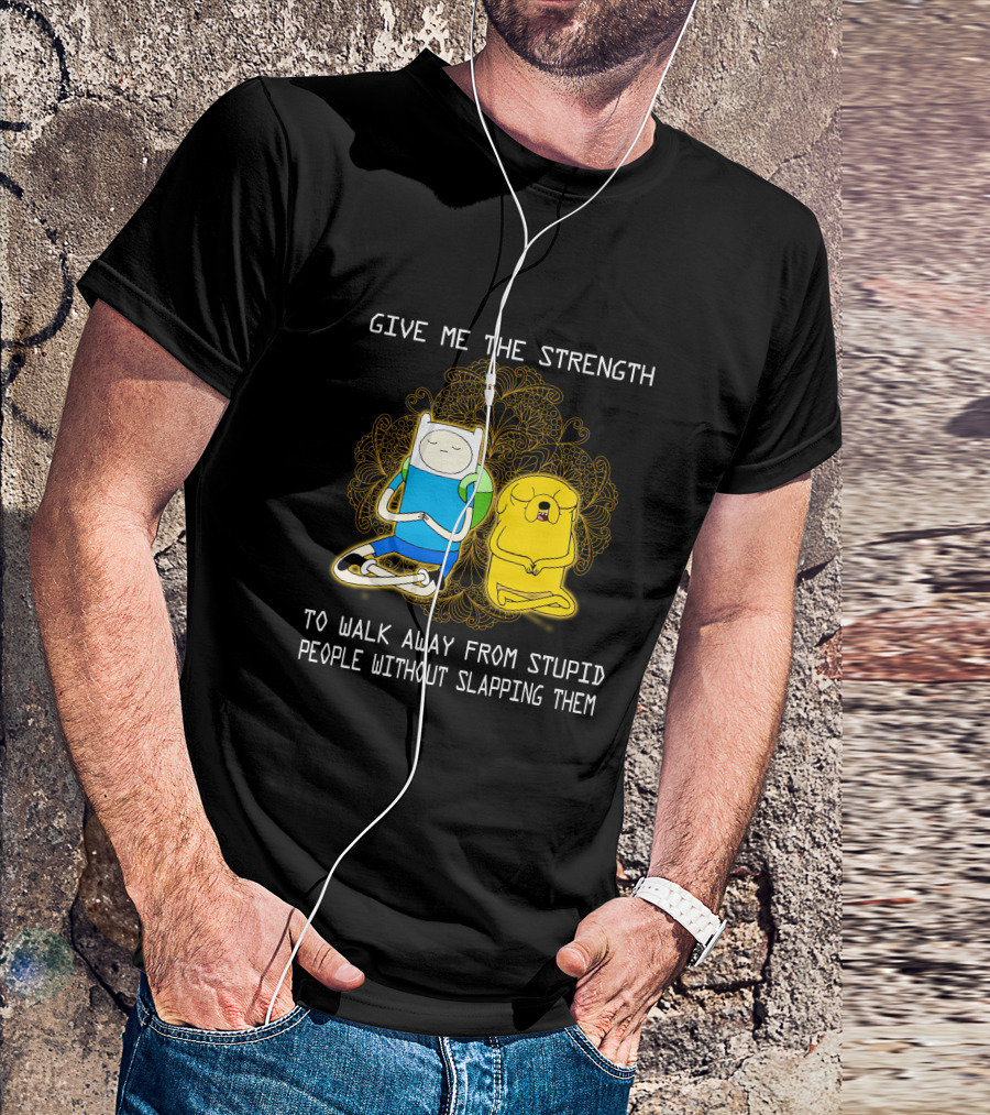Give Me The Strength To Walk Away From Stupid People Without Slapping Them Adventure Time T-Shirt