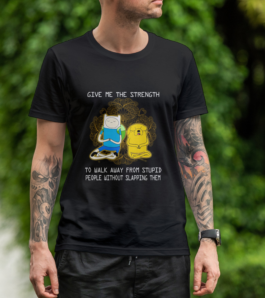 Give Me The Strength To Walk Away From Stupid People Without Slapping Them Adventure Time T-Shirt