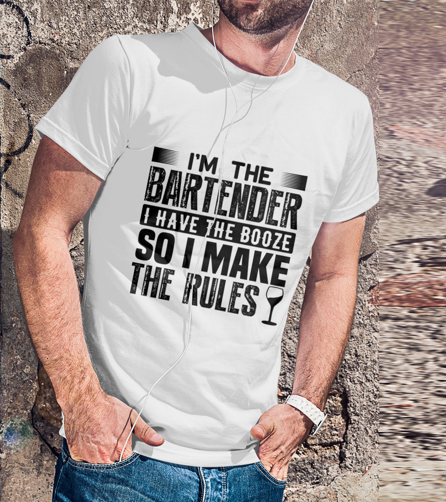 I'm The Bartender I Have The Booze So I Make The Rules Wine Glass T-Shirt