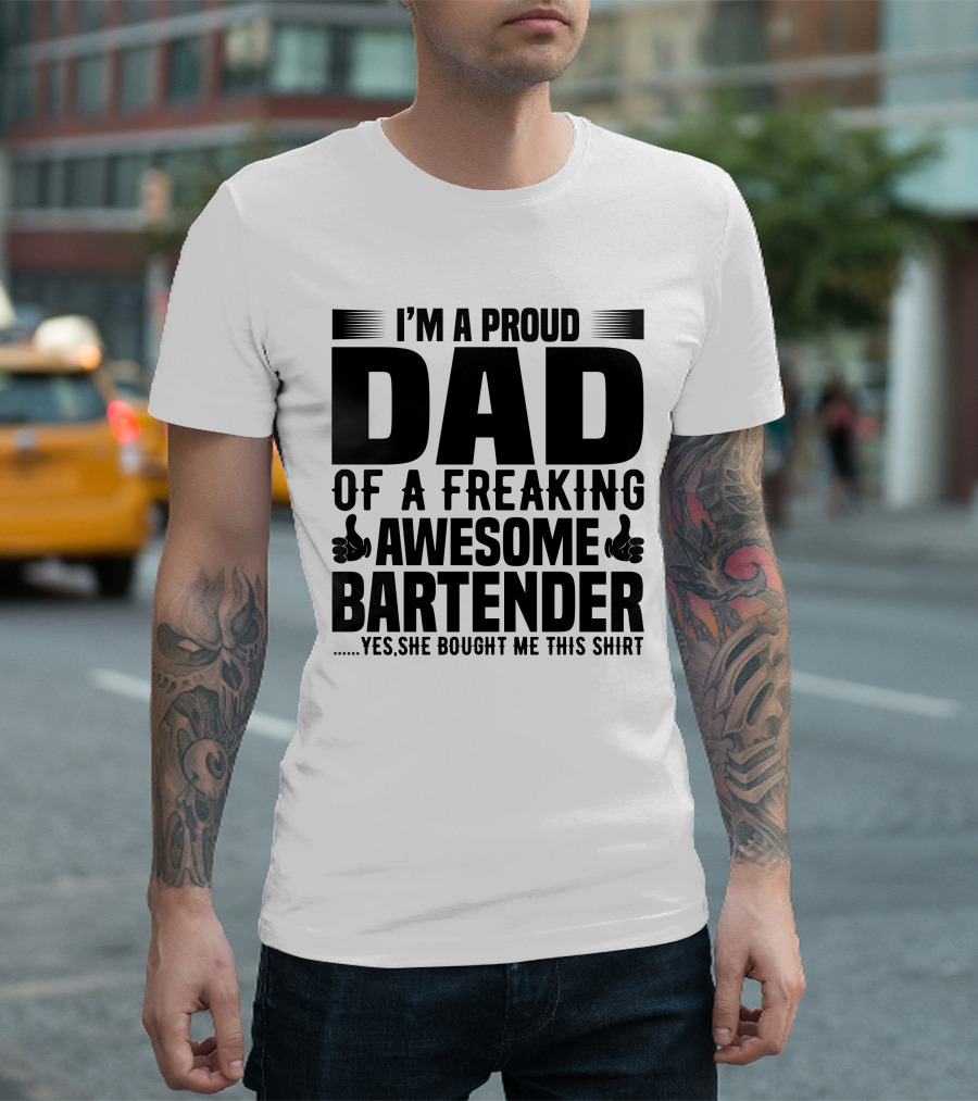 I’m a Proud Dad of a Freaking Awesome Bartender T-Shirt