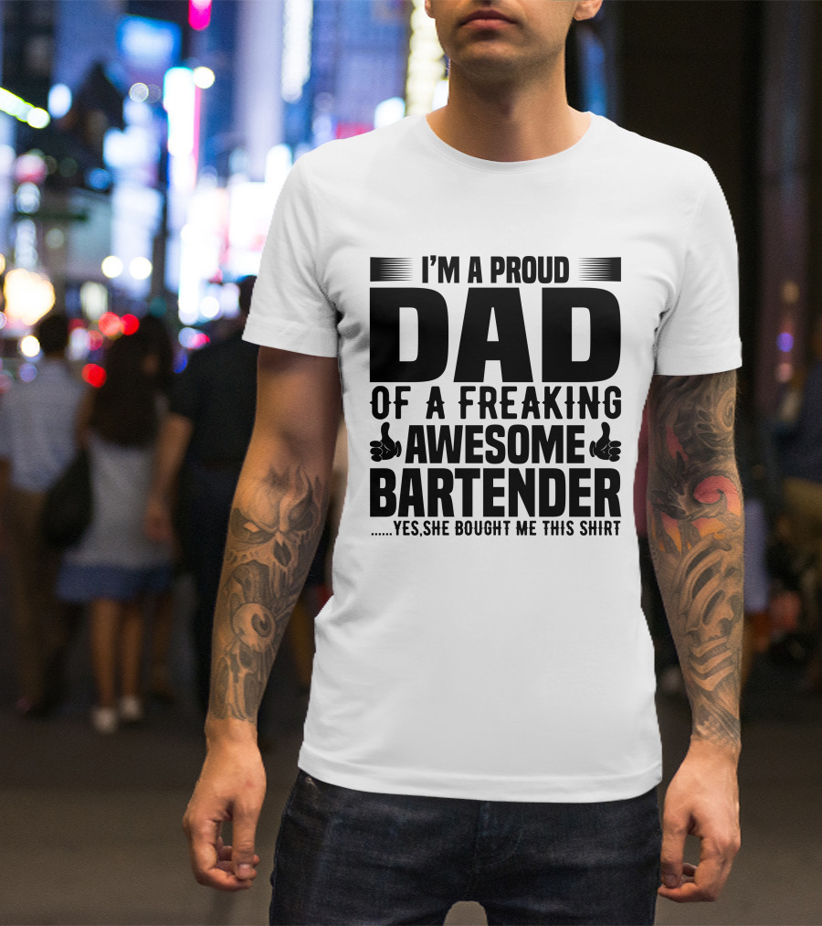 I’m A Proud Dad Of A Freaking Awesome Bartender T-Shirt