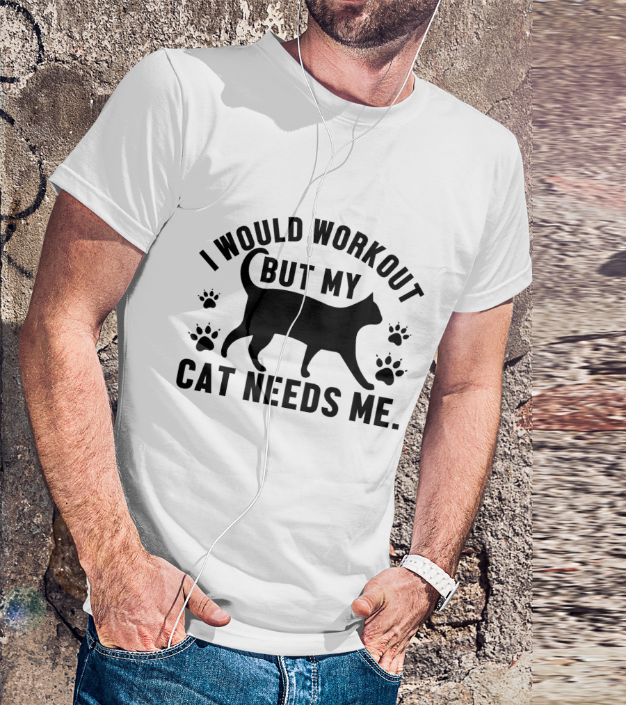 I Would Workout But My Cat Needs Me Silhouette With Paw Prints T-Shirt
