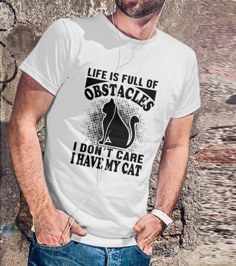 Life Is Full Of Obstacles I Don't Care I Have My Cat Retro T-Shirt