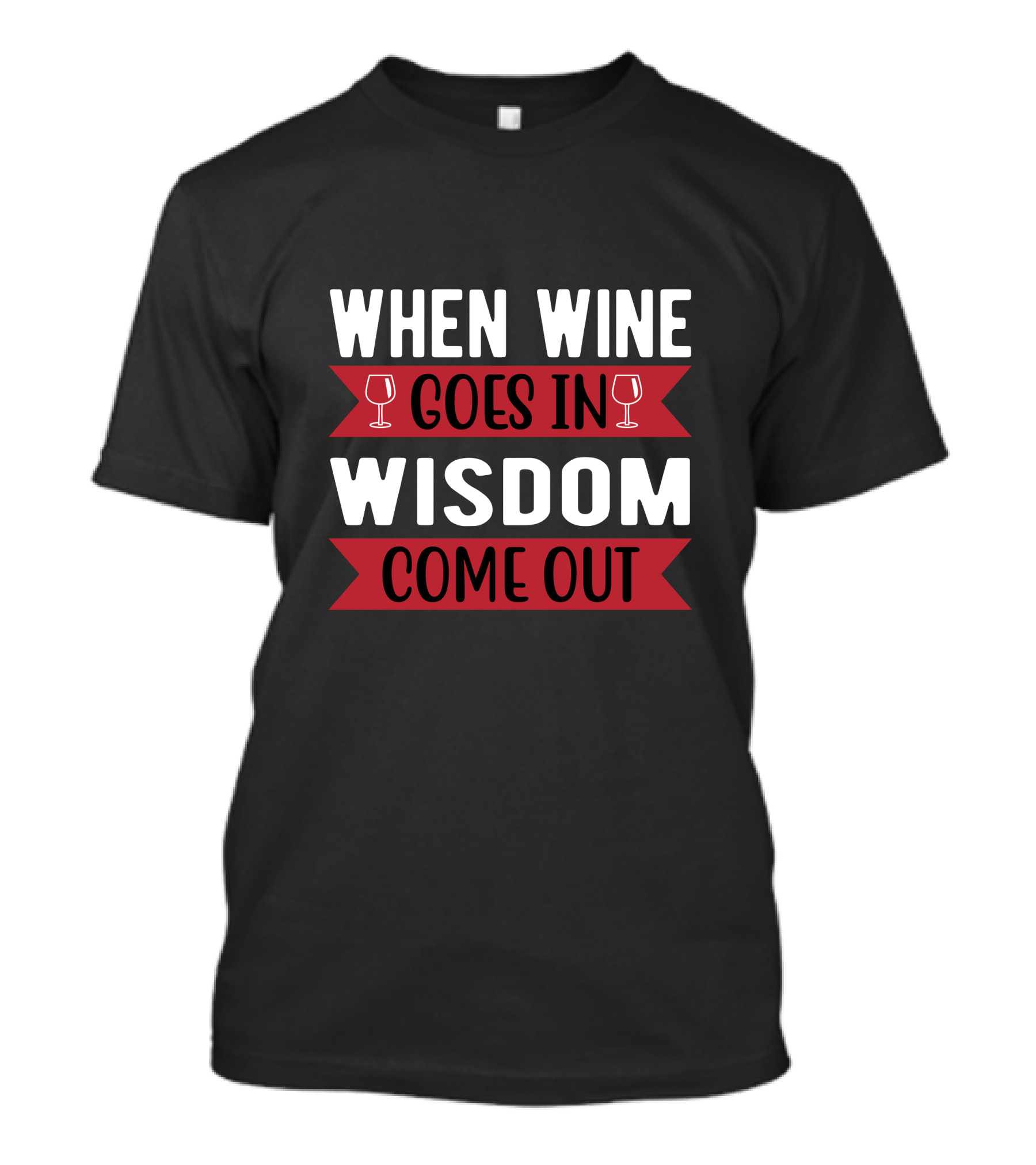 When Wine Goes In Wisdom Comes Out T-Shirt