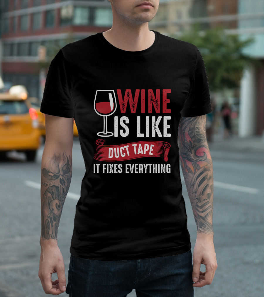 Wine Is Like Duct Tape It Fixes Everything with Glass T-Shirt