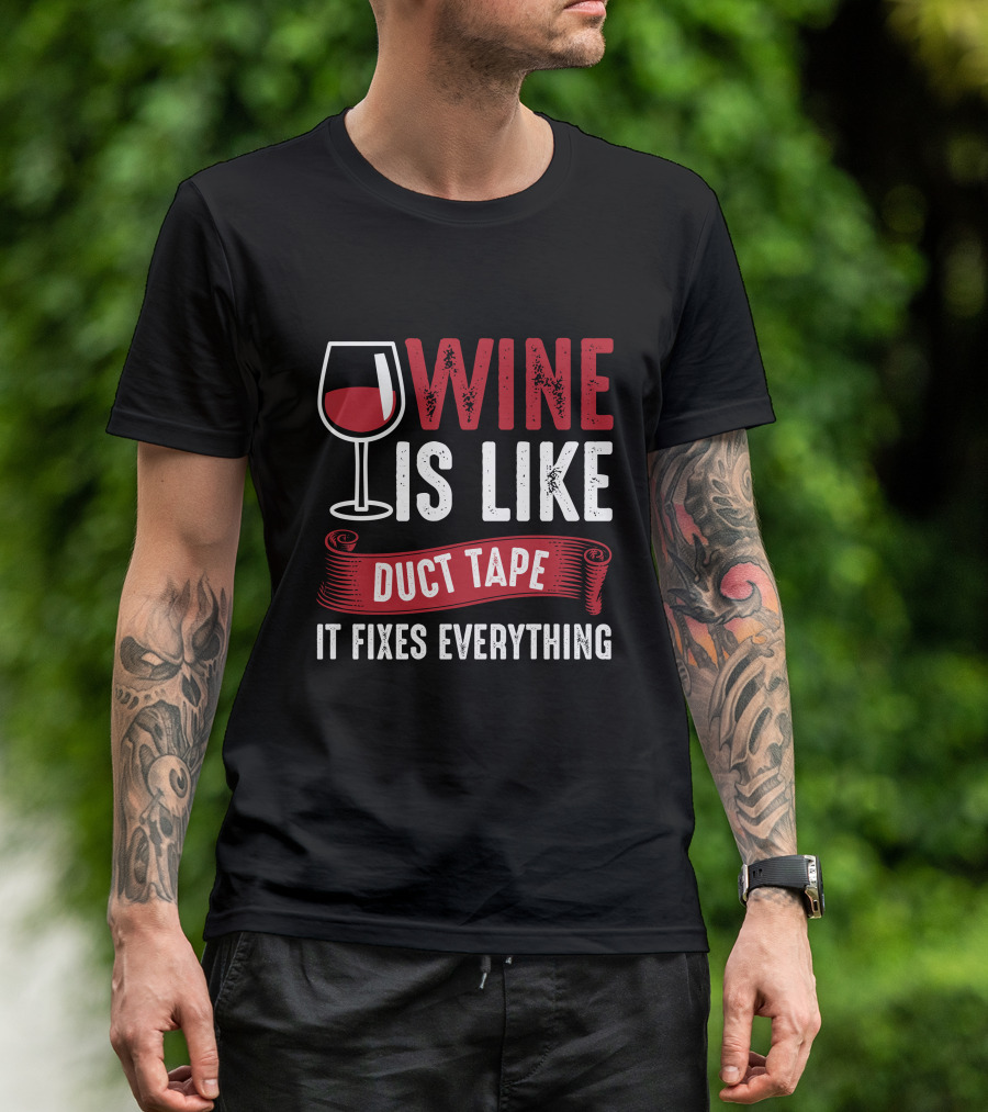 Wine Is Like Duct Tape It Fixes Everything With Glass T-Shirt