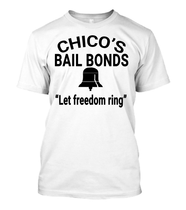 Chico's Bail Bonds Let Freedom Ring T-Shirt