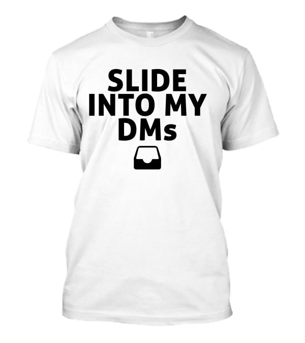 SLIDE INTO MY DMS Inbox T-Shirt