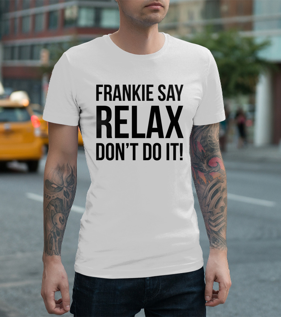 Frankie Say Relax Don't Do It Iconic 1980s Phrase T-Shirt